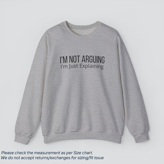 I'm Not Arguing, I'm Just Explaining Sweatshirt - Sassy Logic