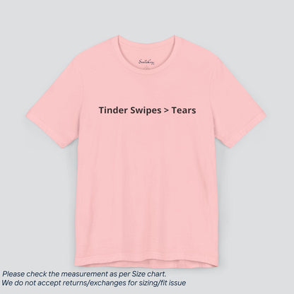 Swipe Right on Self-Love! Tinder Vibes > Tears Tee