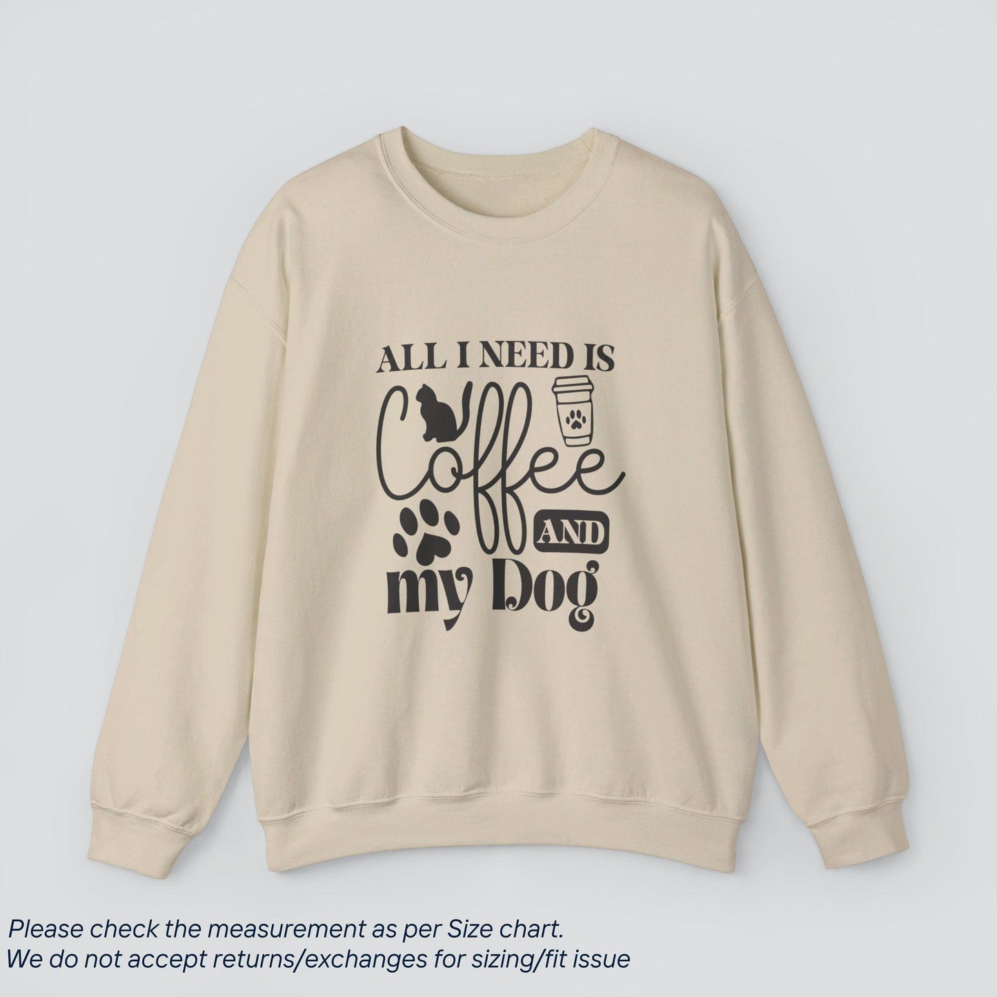 All I Need is Cat Coffee and My Dog Sweatshirt