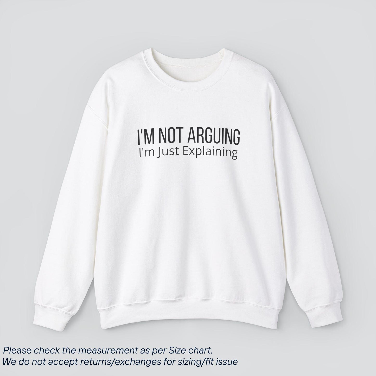 I'm Not Arguing, I'm Just Explaining Sweatshirt - Sassy Logic