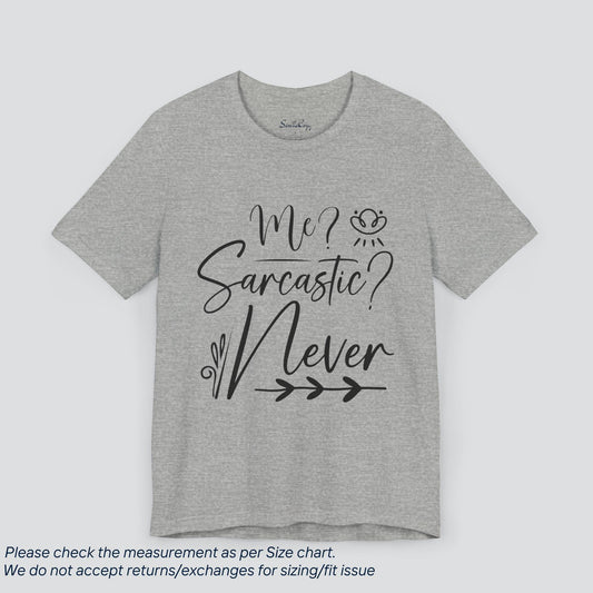 Me, Sarcastic Never | Funny Graphic Tee