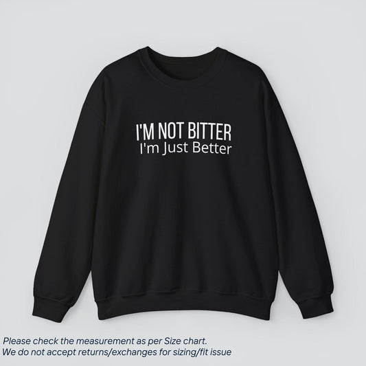 I'm Not Bitter, I'm Just Better Sweatshirt - Sassy Confidence