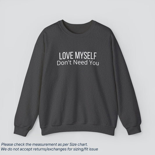 Love Myself, Don't Need You Sweatshirt - Empowered Self-Love