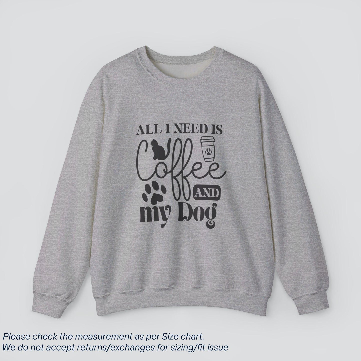 All I Need is Cat Coffee and My Dog Sweatshirt