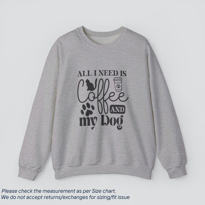 All I Need is Cat Coffee and My Dog Sweatshirt