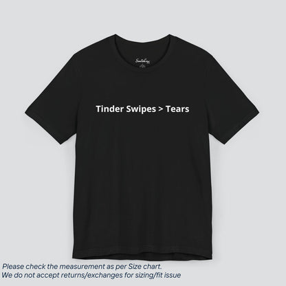 Swipe Right on Self-Love! Tinder Vibes > Tears Tee