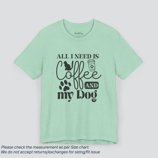 All I Need is Cat Coffee and My Dog T-Shirt