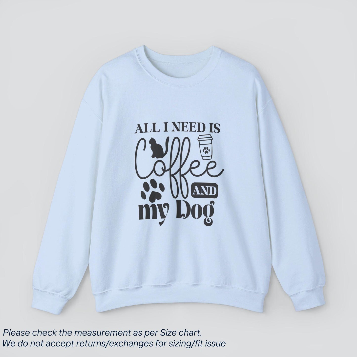 All I Need is Cat Coffee and My Dog Sweatshirt