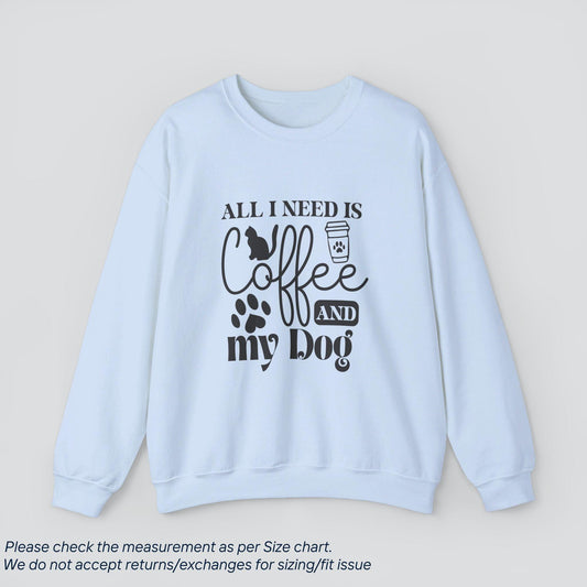 All I Need is Cat Coffee and My Dog Sweatshirt