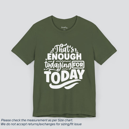 Done with Today | Funny Tee - 'Enough Todaying