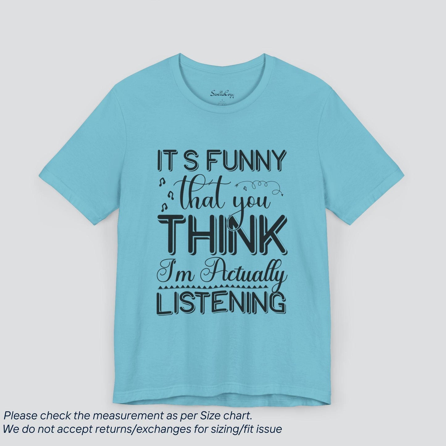 It's Funny You Think I'm Listening" | Sassy Tee