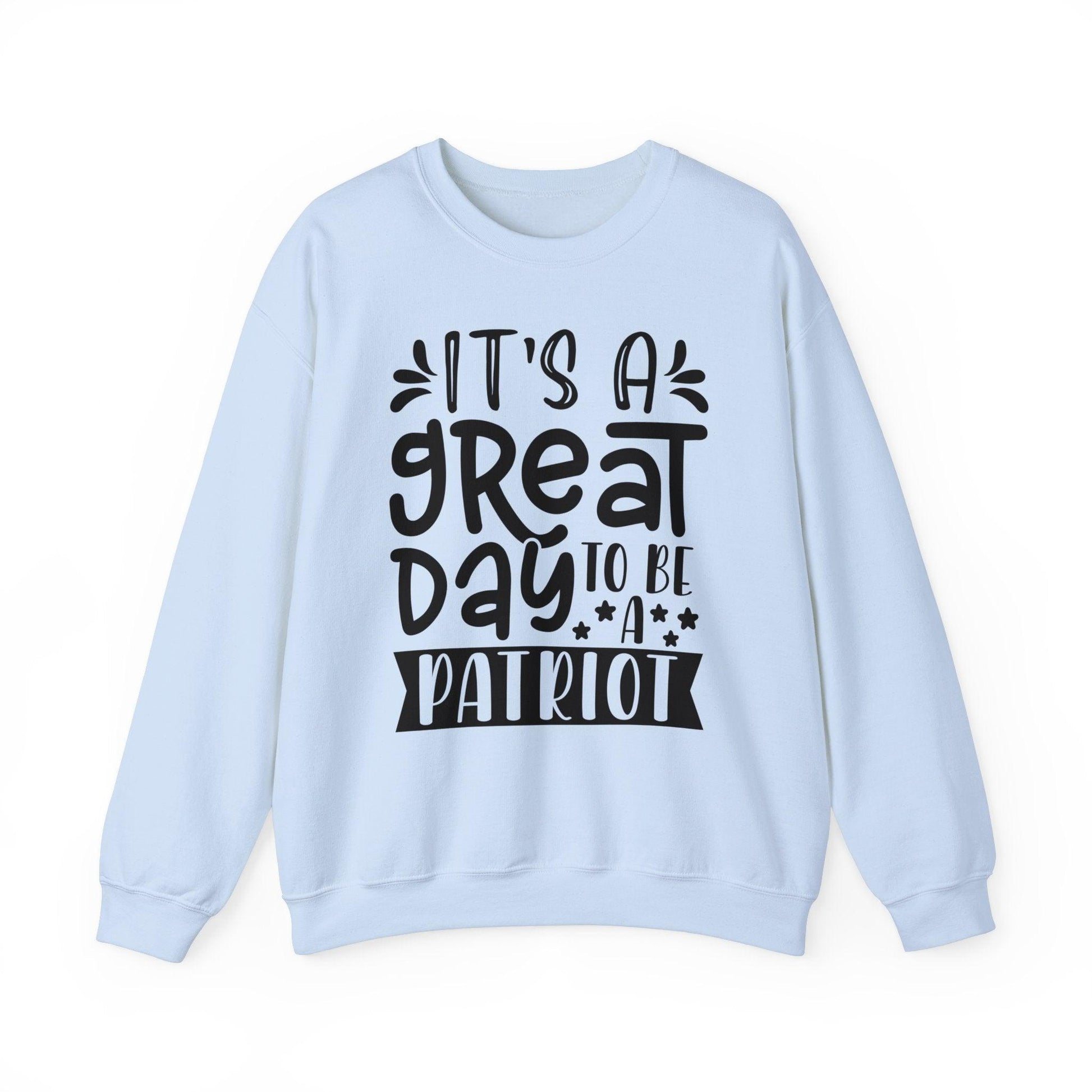 Patriotic It's a Great Day To Be a Patriot Sweatshirt - SereneCozy