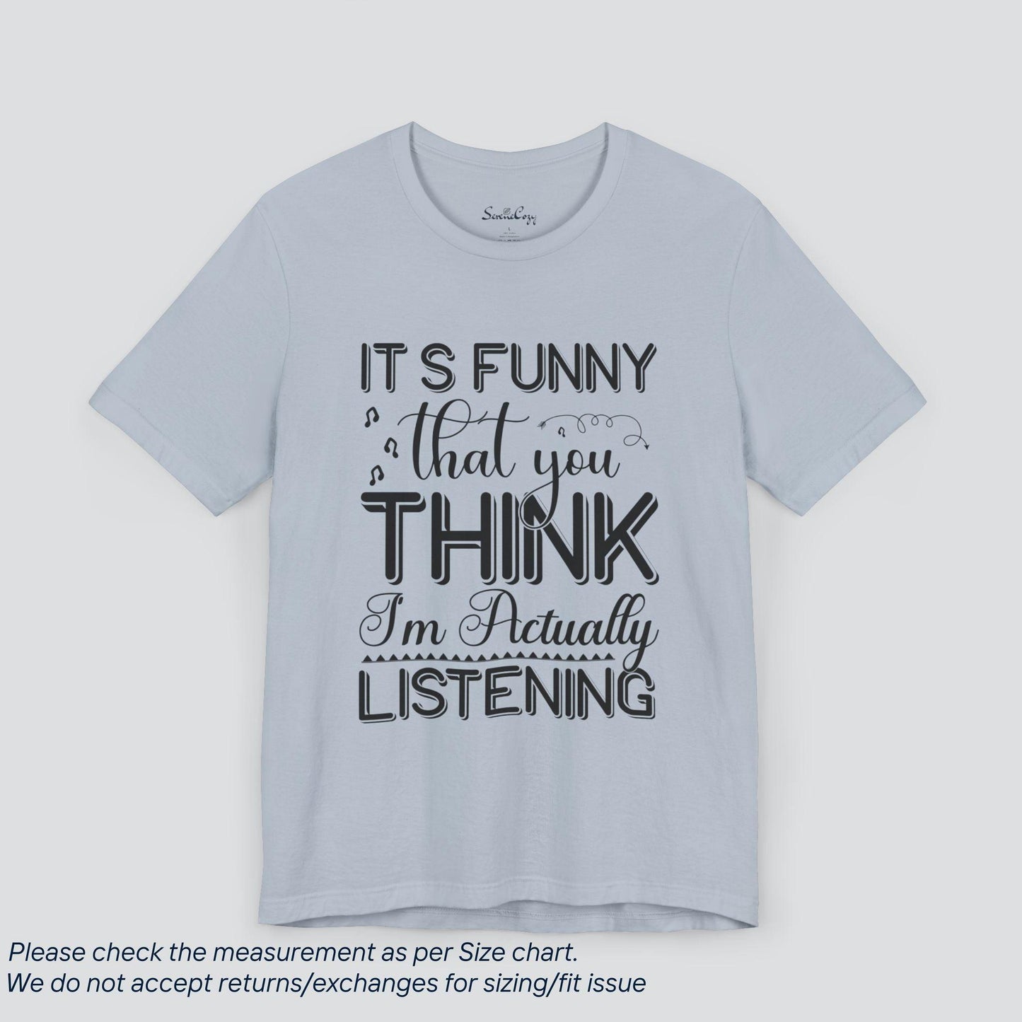 It's Funny You Think I'm Listening" | Sassy Tee