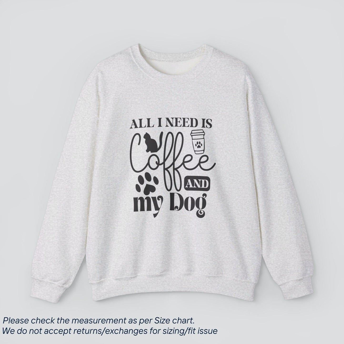 All I Need is Cat Coffee and My Dog Sweatshirt