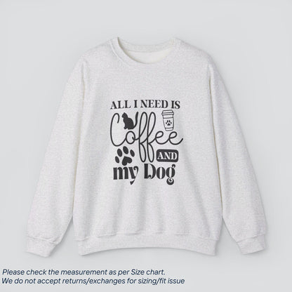 All I Need is Cat Coffee and My Dog Sweatshirt