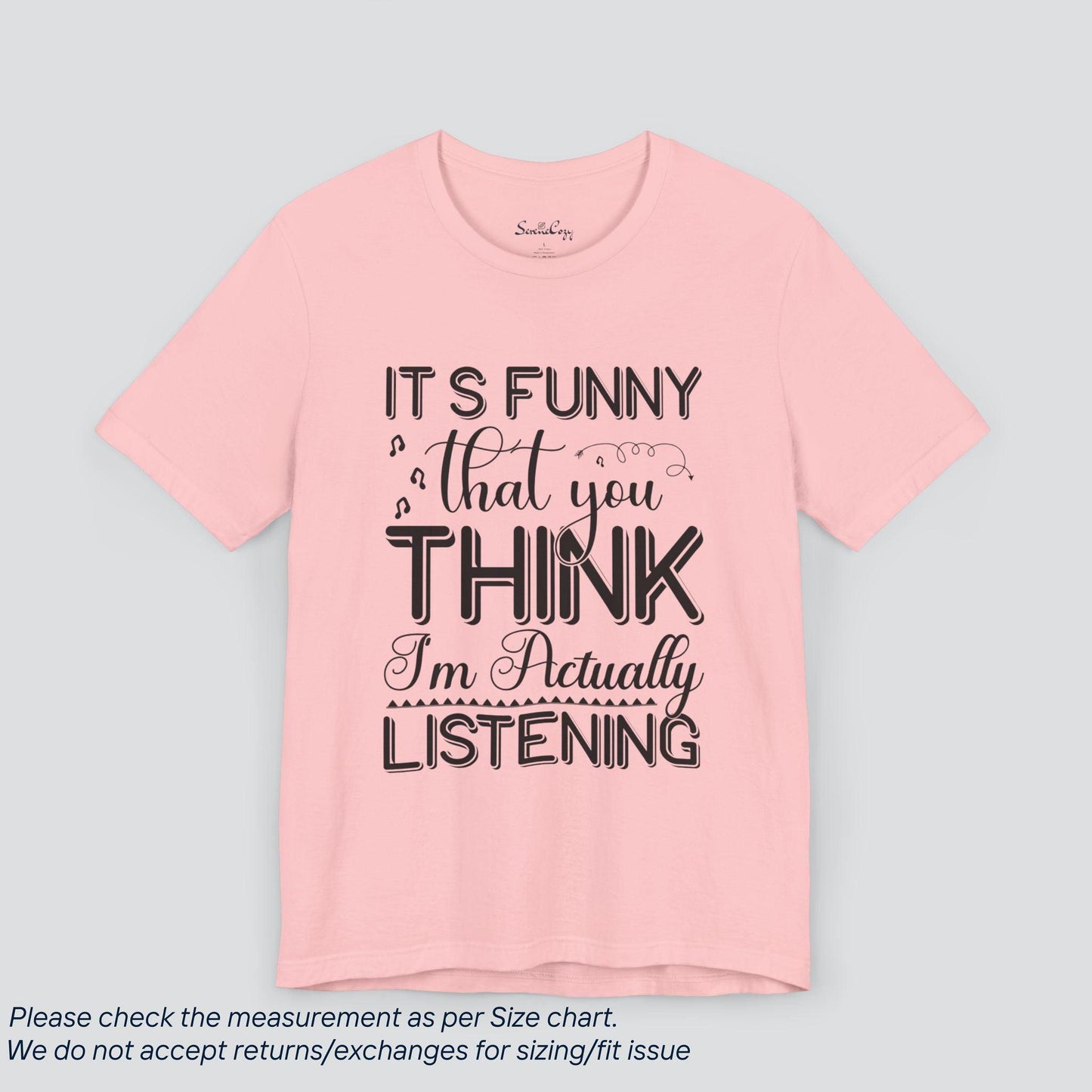 It's Funny You Think I'm Listening" | Sassy Tee