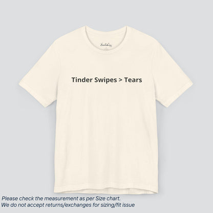 Swipe Right on Self-Love! Tinder Vibes > Tears Tee