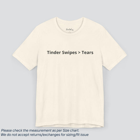 Swipe Right on Self-Love! Tinder Vibes > Tears Tee