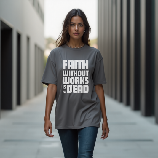 Faith Without Works is Dead Oversized Premium Tshirt